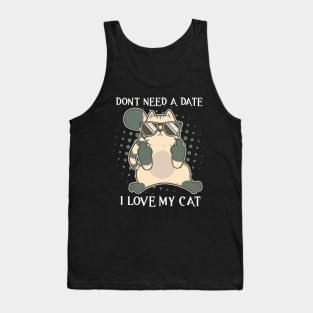 I Dont Need A Date I Got My Cat Valentines Day Single Tank Top